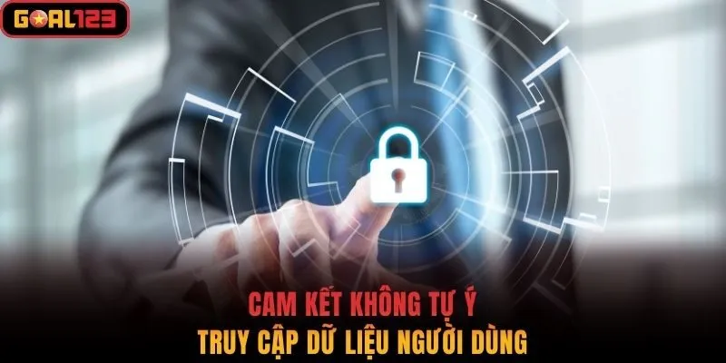 Cam kết không tự ý truy cập dữ liệu người dùng