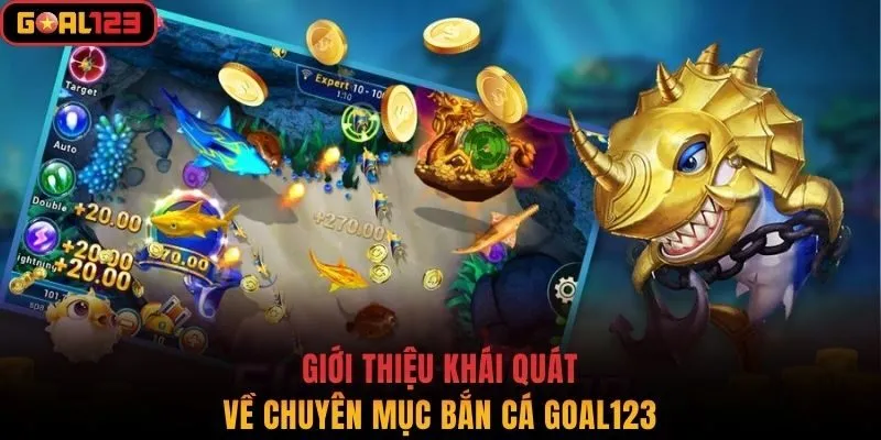 Giới thiệu khái quát về chuyên mục Bắn cá Goal123