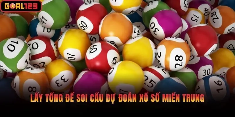 Lấy tổng đề soi cầu dự đoán xổ số miền Trung
