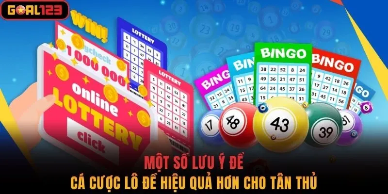 Một số lưu ý để cá cược lô đề hiệu quả hơn cho tân thủ